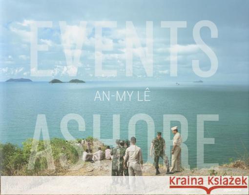 An-My Lê Events Ashore Le, An-My 9781597112994 Aperture