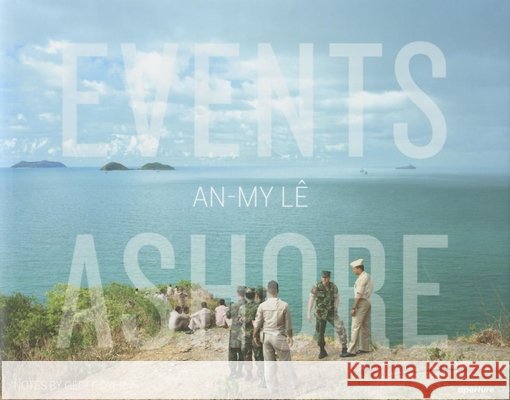 An-My Lê Events Ashore Le, An-My 9781597112994 Aperture