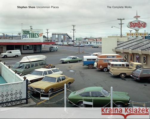 Stephen Shore: Uncommon Places: The Complete Works Stephan Schmidt-Wulffen Stephen Shore Lynne Tillman 9781597113038 Aperture