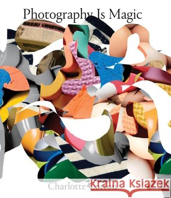 Photography Is Magic Charlotte Cotton 9781597113311 