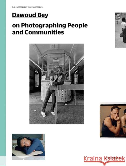 Dawoud Bey on Photographing People and Communities: The Photography Workshop Series  9781597113373 Aperture