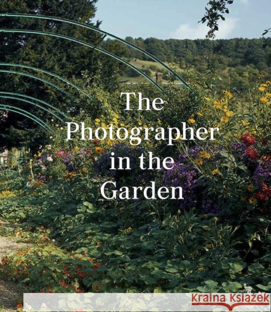 The Photographer in the Garden  9781597113731 Aperture