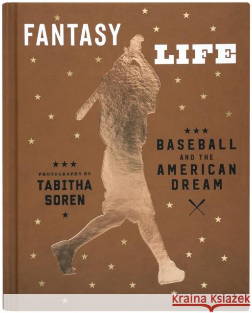 Tabitha Soren: Fantasy Life: Baseball and the American Dream  9781597113854 Aperture