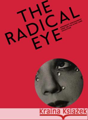 The Radical Eye: Modernist Photography from the Sir Elton John Collection  9781597113908 Aperture
