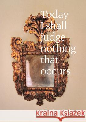 Lyle Ashton Harris: Today I Shall Judge Nothing That Occurs: Selections from the Ektachrome Archive Lyle Ashton Harris Johanna Burton 9781597114127