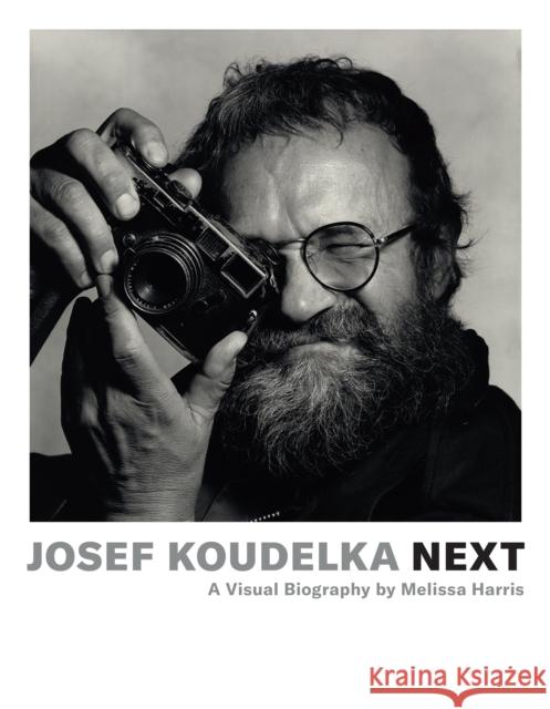 Josef Koudelka: Next: A Visual Biography by Melissa Harris Melissa Harris 9781597114653 Aperture
