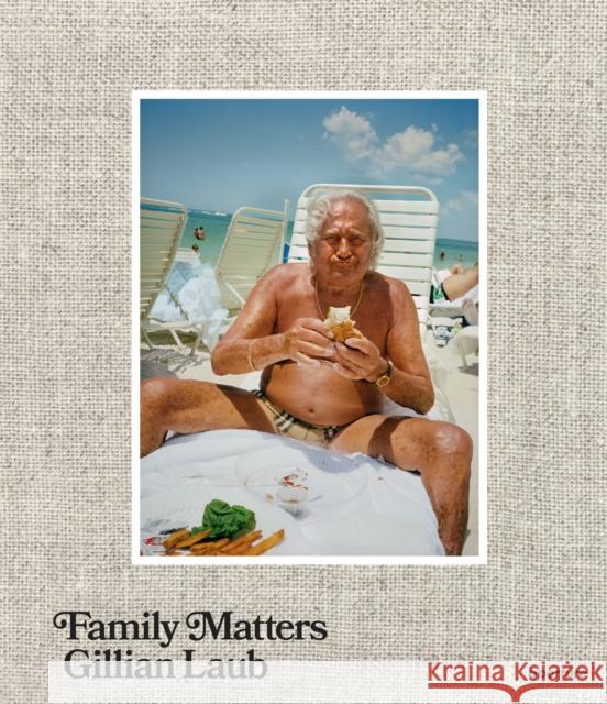 Gillian Laub: Family Matters Gillian Laub 9781597114912 Aperture