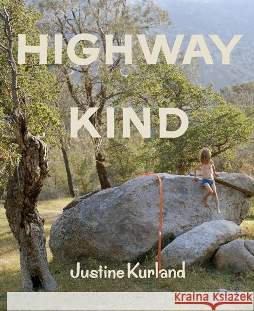 Justine Kurland: Highway Kind Justine Kurland Lynne Tillman 9781597115216