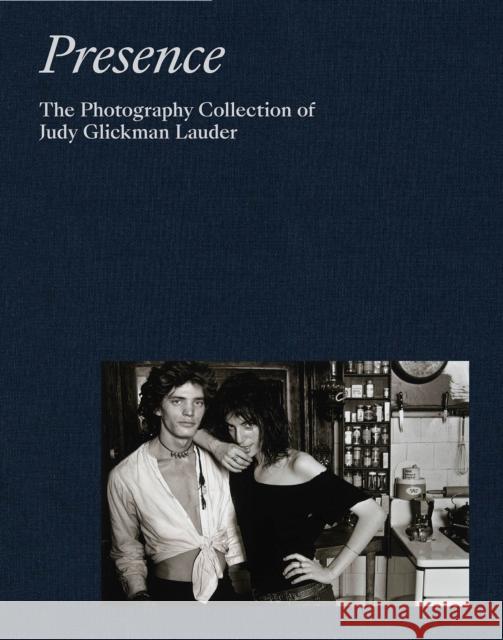 Presence: The Photography Collection of Judy Glickman Lauder Judy Glickma Mark Bessire Anjuli Lebowitz 9781597115407 Aperture
