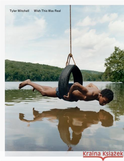 Tyler Mitchell: Wish This Was Real  9781597115759 Aperture