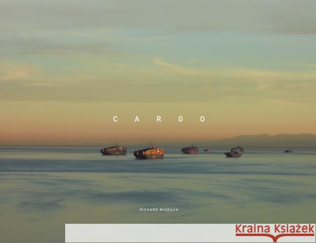 Richard Misrach: Cargo Richard Misrach 9781597115865 Aperture