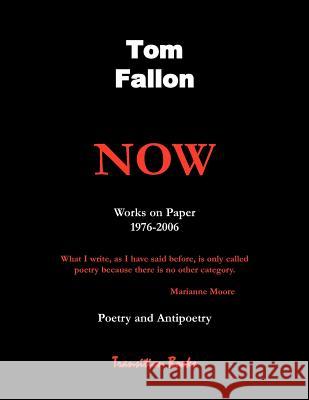Now - Works on Paper 1976-2006 - Poetry and Antipoetry Tom Fallon 9781597130356 Goose River Press