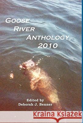 Goose River Anthology, 2010 Deborah J. Benner 9781597131001