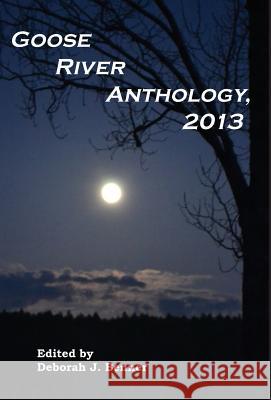 Goose River Anthology, 2013 Deborah J. Benner   9781597131469 Goose River Press