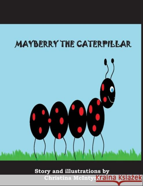 Mayberry the Caterpillar Christina McIntyre 9781597131483