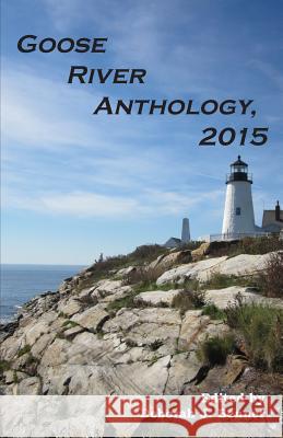 Goose River Anthology, 2015 Deborah J. Benner 9781597131629 Goose River Press