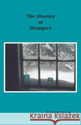 The Absence of Strangers Richard Taylor 9781597131735 Goose River Press