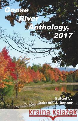 Goose River Anthology, 2017 Deborah J. Benner 9781597131803