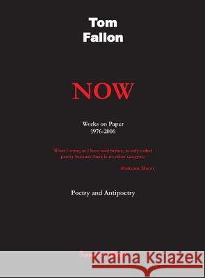 Now - Works on Paper 1976-2006 - Poetry and Antipoetry Tom Fallon 9781597131834 Goose River Press