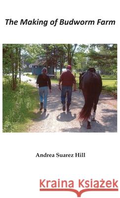 The Making of Budworm Farm Andrea Suarez Hill 9781597132237 Goose River Press