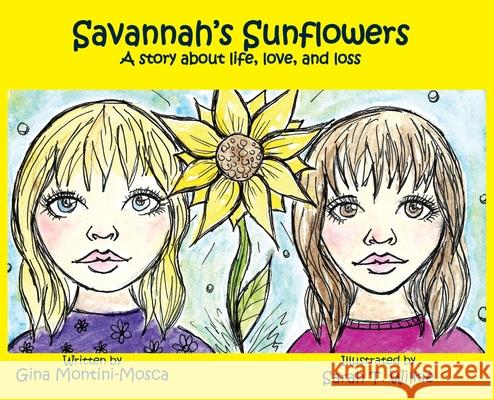 Savannah's Sunflowers: A story about life, love, and loss Gina Montini-Mosca, Sarah Wilkie 9781597132275 Goose River Press
