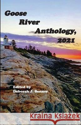 Goose River Anthology, 2021 Deborah J Benner 9781597132350