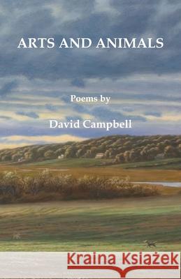 Arts and Animals David Campbell 9781597132374 Goose River Press