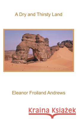 A Dry and Thirsty Land Eleanor Froiland Andrews 9781597132428 Goose River Press