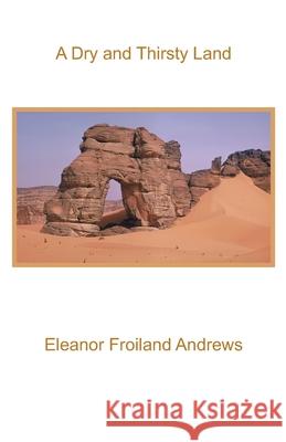 A Dry and Thirsty Land Eleanor Froiland Andrews 9781597132428