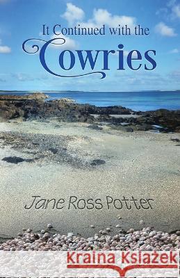 It Continued with the Cowries Jane Ross Potter 9781597132541 Goose River Press