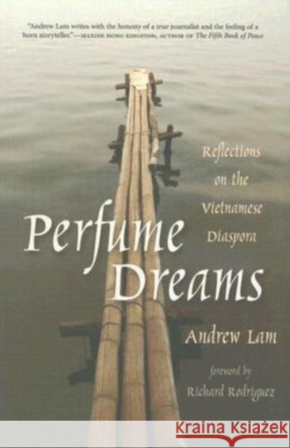 Perfume Dreams: Reflections on the Vietnamese Diaspora Andrew Lam Richard Rodriguez 9781597140201
