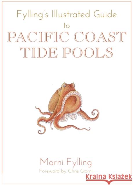 Fylling's Illustrated Guide to Pacific Coast Tide Pools Marni Fylling 9781597143028 Heyday Books