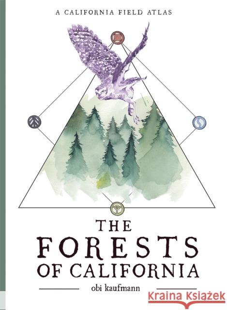 The Forests of California: A California Field Atlas Obi Kaufmann 9781597144797 Heyday Books