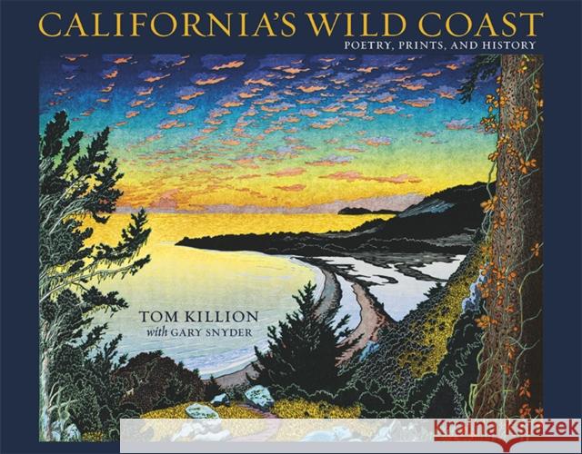 California's Wild Coast: Poetry, Prints, and History Killion, Tom 9781597145077