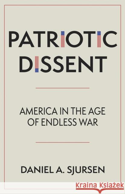Patriotic Dissent: America in the Age of Endless War Sjursen, Daniel A. 9781597145145 Heyday Books