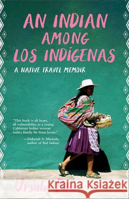 An Indian Among Los Indígenas: A Native Travel Memoir Pike, Ursula 9781597145275 Heyday Books