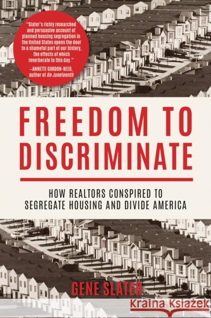 Freedom to Discriminate: How Realtors Conspired to Segregate Housing and Divide America Slater, Gene 9781597145435 Heyday Books
