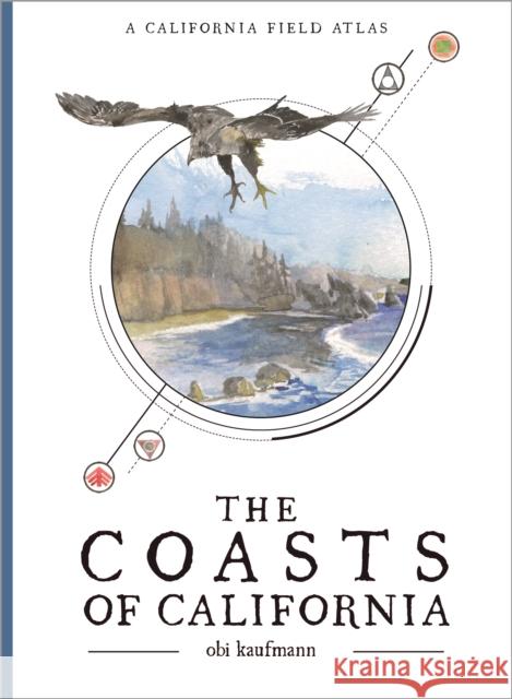 The Coasts of California: A California Field Atlas Kaufmann, Obi 9781597145510 Heyday Books