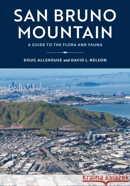 San Bruno Mountain: A Guide to the Flora and Fauna Allshouse, Doug 9781597145831 Heyday Books