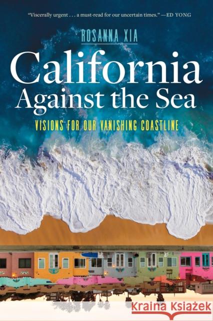 California Against the Sea: Visions for Our Changing Coastline  9781597146197 Heyday Books