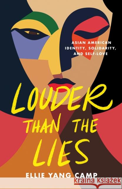 Louder Than the Lies: Asian American Identity, Solidarity, and Self-Love Ellie Yang Camp 9781597146616