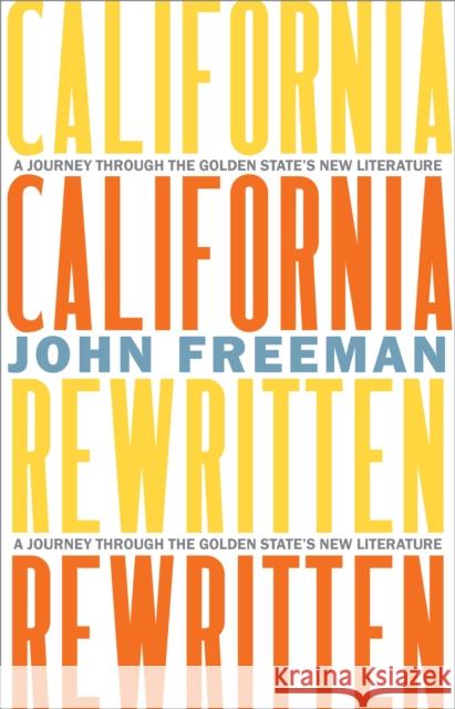 California Rewritten: A Journey Through the Golden State's New Literature John Freeman 9781597146920 Heyday Books