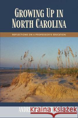 Growing Up In North Carolina: Reflections On A Professor's Education Andrew Dobelstein 9781597152273