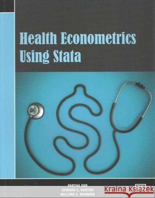 Health Econometrics Using Stata Deb, Partha|||Norton, Edward C.|||Manning, Willard G. 9781597182287