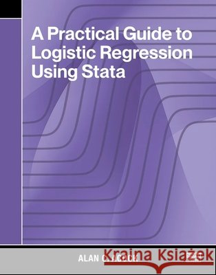 A Practical Guide to Logistic Regression Using Stata Alan C. Acock 9781597184151