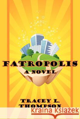 Fatropolis Tracey L. Thompson 9781597190572 Pearlsong Press