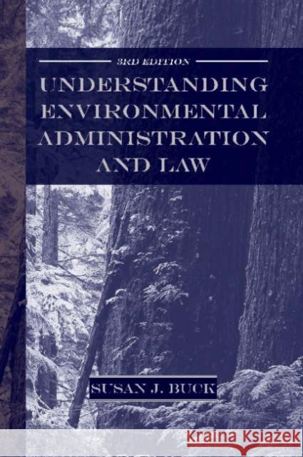 Understanding Environmental Administration and Law, 3rd Edition Susan J. Buck 9781597260367