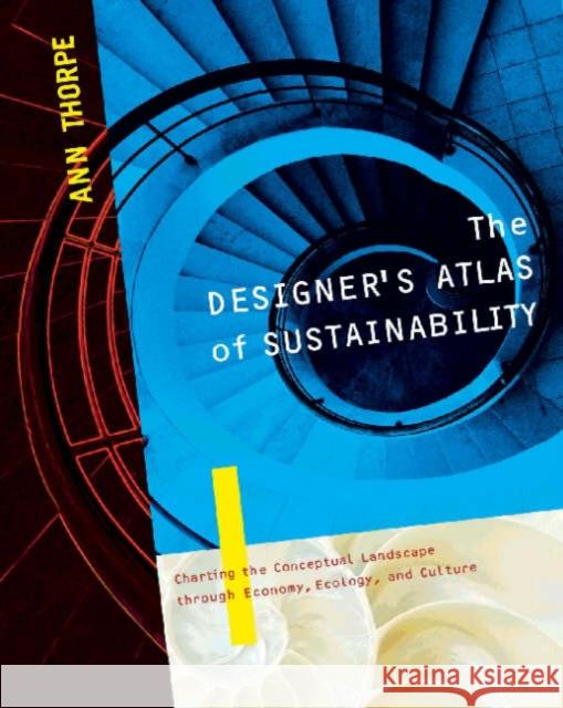 The Designer's Atlas of Sustainability Ann Thorpe 9781597261005 0