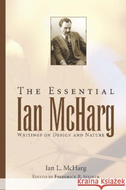 The Essential Ian McHarg: Writings on Design and Nature McHarg, Ian L. 9781597261173 Island Press