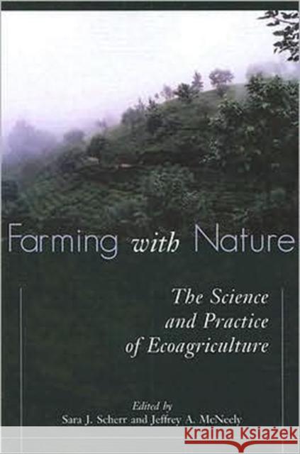 Farming with Nature: The Science and Practice of Ecoagriculture Scherr, Sara J. 9781597261289 Island Press